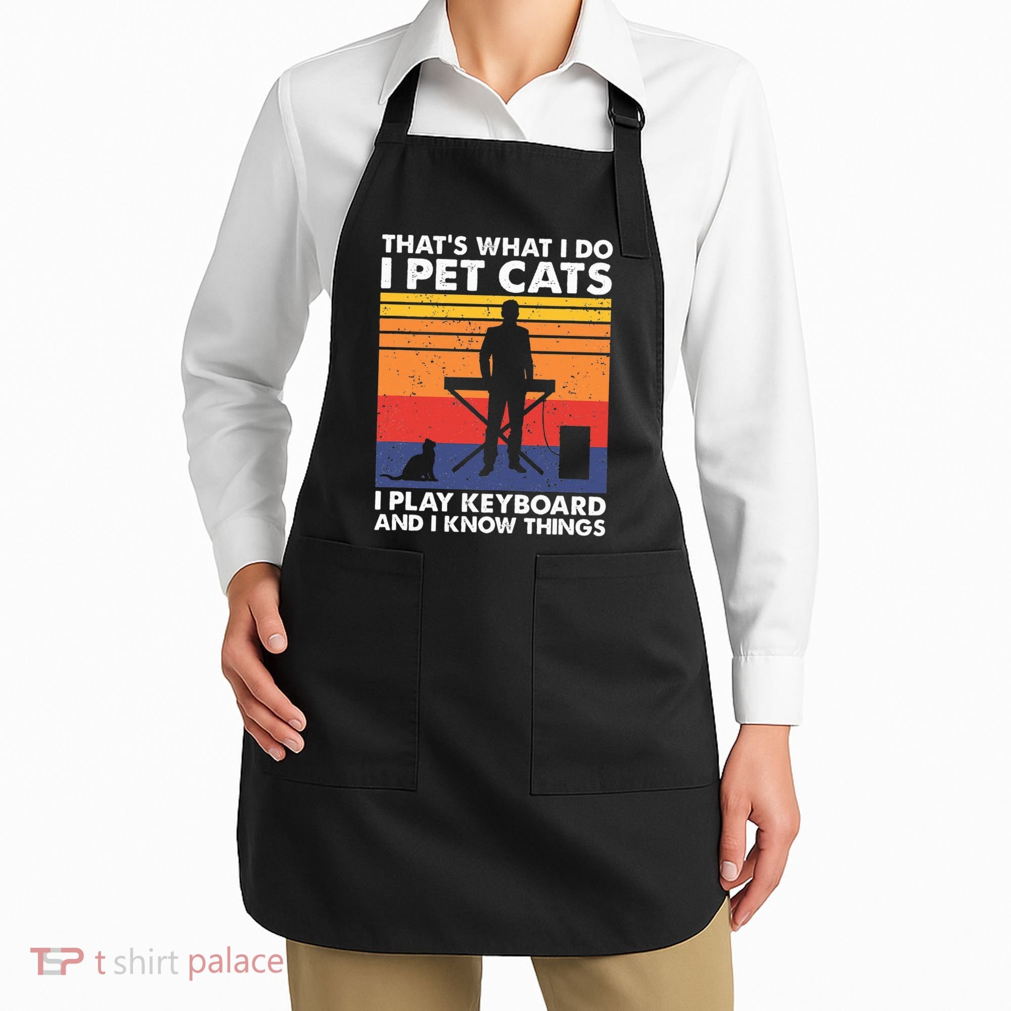 ThatS What I Do I Pet Cats I Play Keyboard & I Know Things Apron
