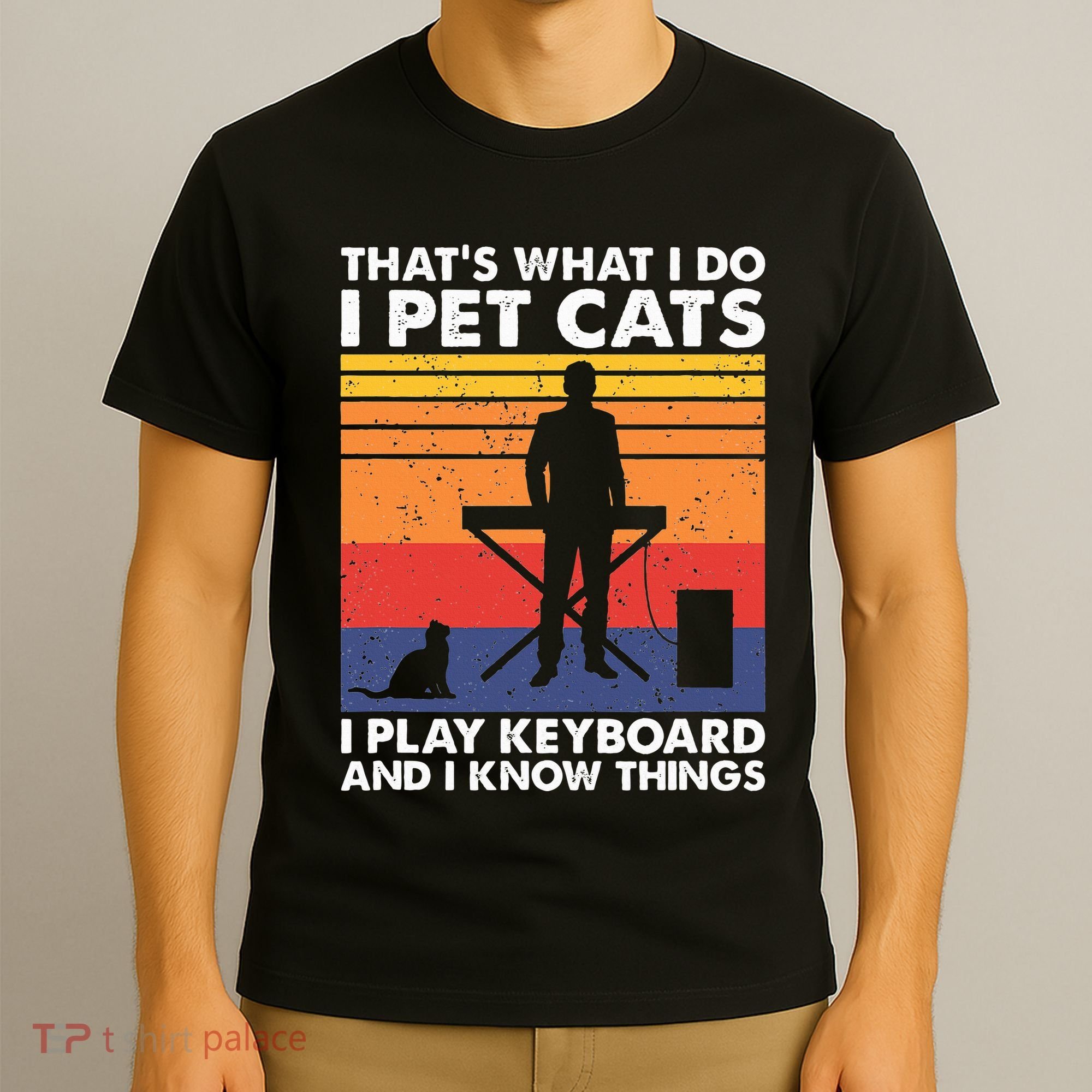 ThatS What I Do I Pet Cats I Play Keyboard & I Know Things T-Shirt