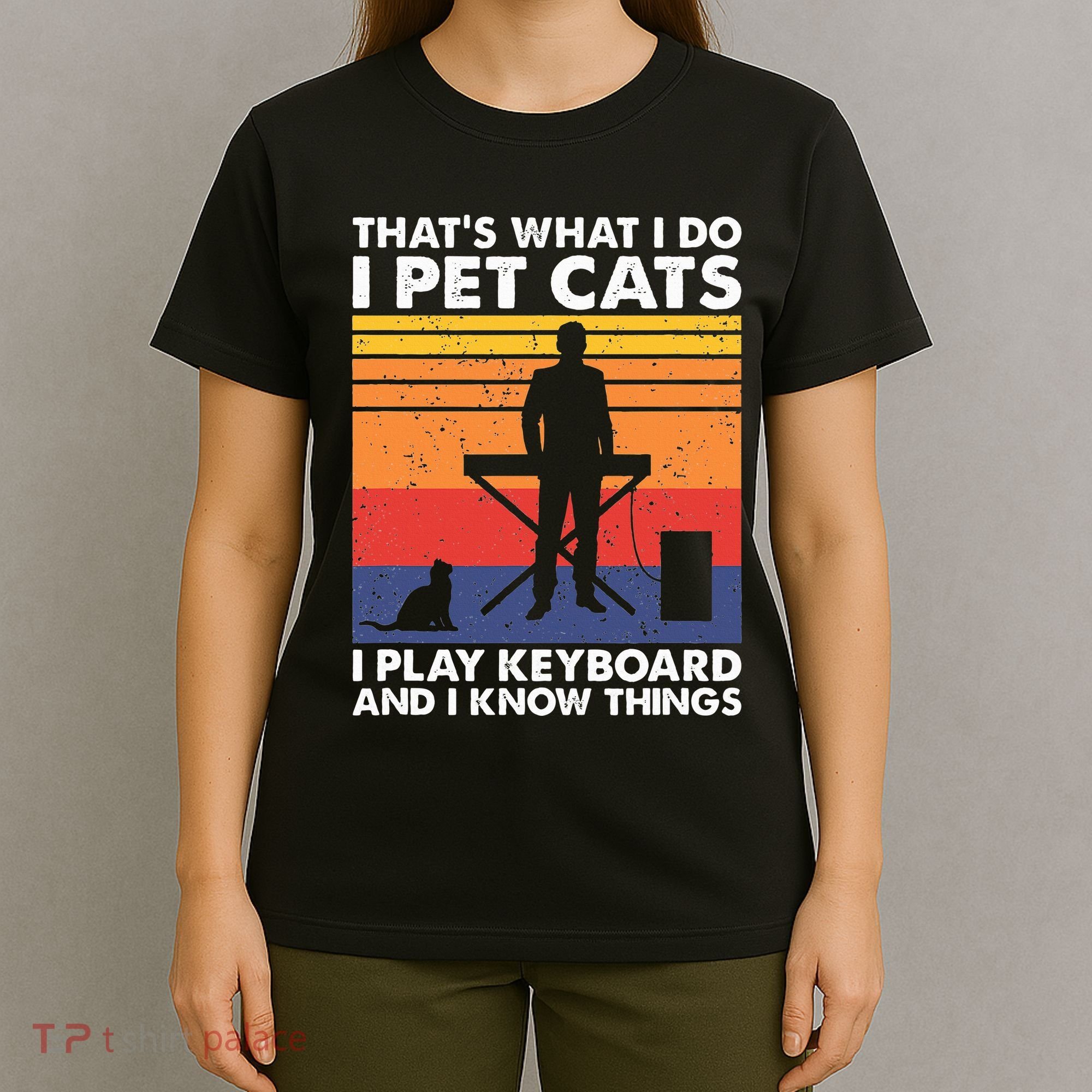 ThatS What I Do I Pet Cats I Play Keyboard & I Know Things T-Shirt