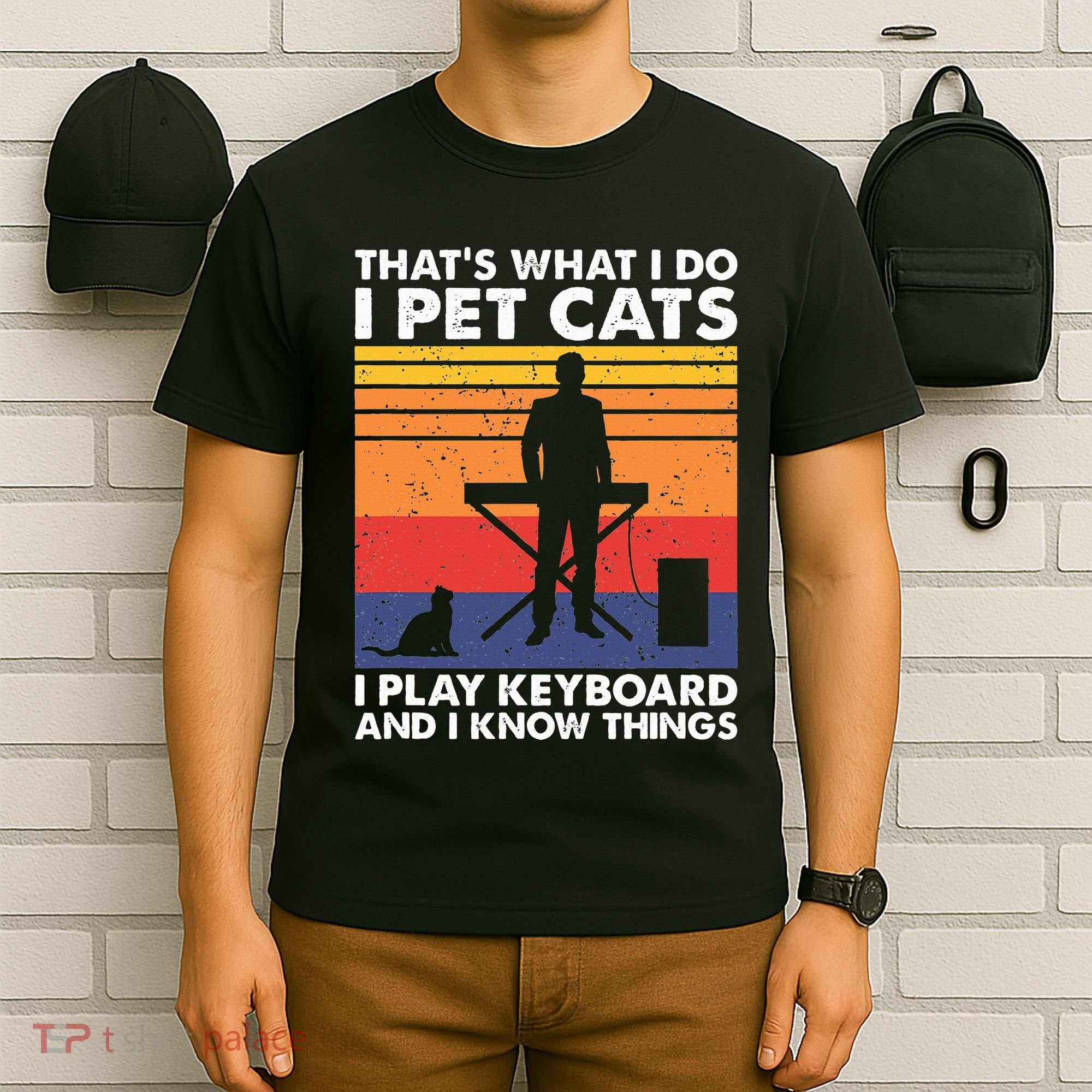 ThatS What I Do I Pet Cats I Play Keyboard & I Know Things T-Shirt