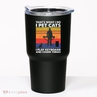 ThatS What I Do I Pet Cats I Play Keyboard & I Know Things Tumbler thumb 0