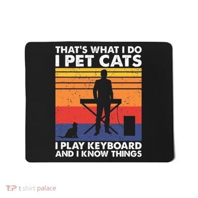 ThatS What I Do I Pet Cats I Play Keyboard & I Know Things Mousepad