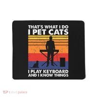 ThatS What I Do I Pet Cats I Play Keyboard & I Know Things Mousepad thumb 0