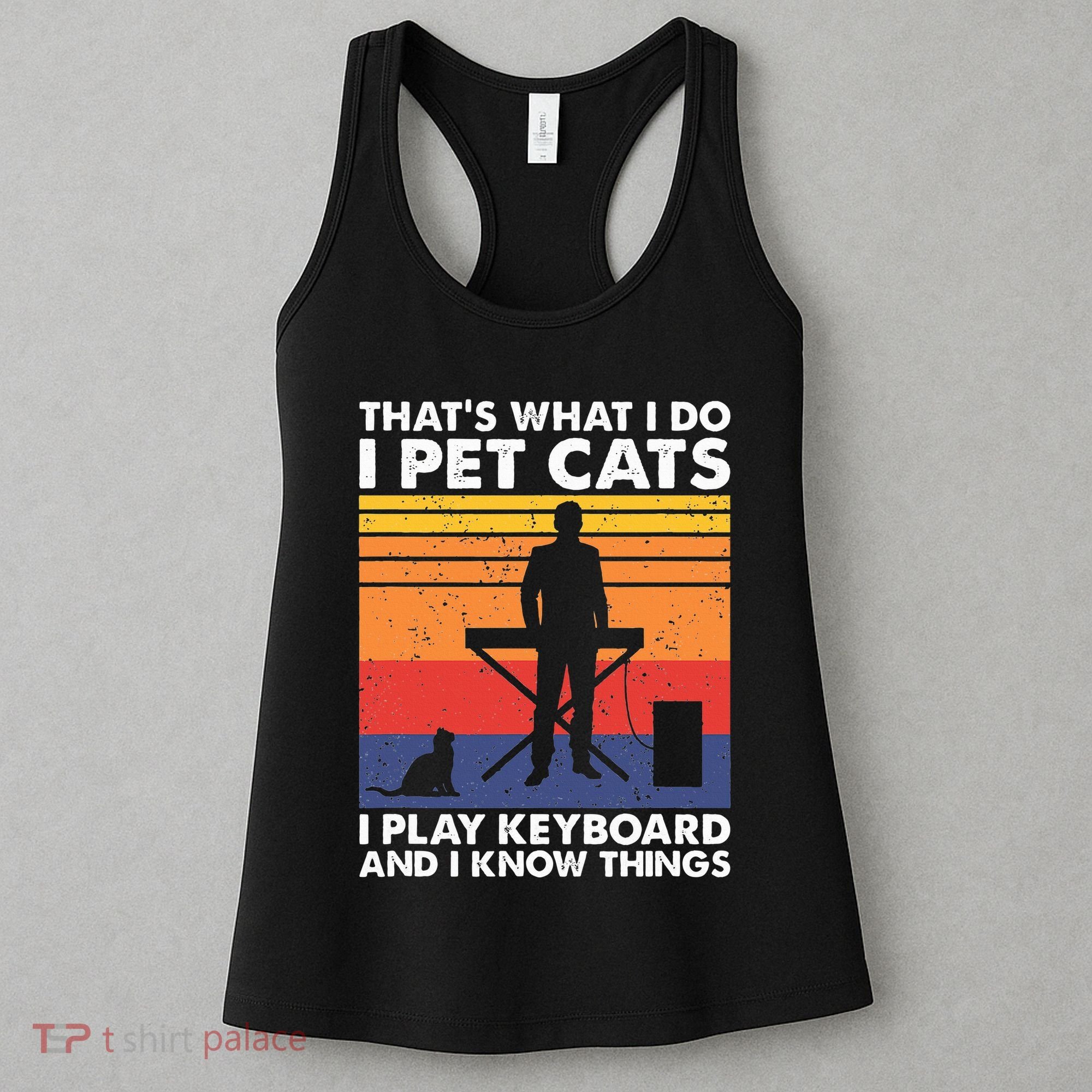 ThatS What I Do I Pet Cats I Play Keyboard & I Know Things Women's Tank Top