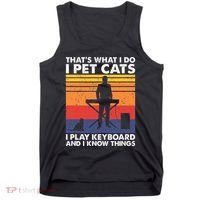 ThatS What I Do I Pet Cats I Play Keyboard & I Know Things Tank Top thumb 0