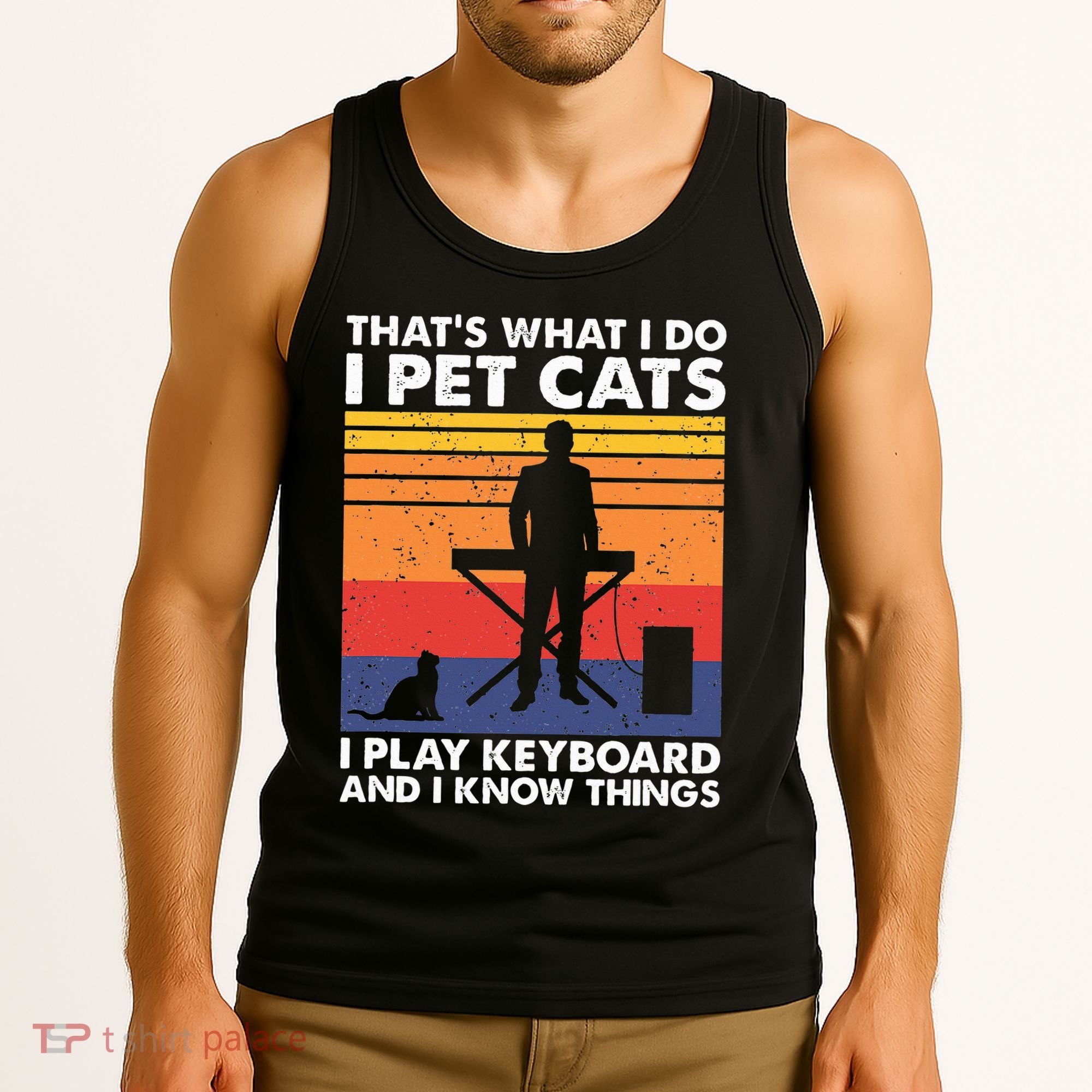 ThatS What I Do I Pet Cats I Play Keyboard & I Know Things Tank Top