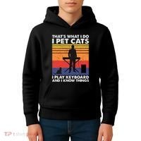 ThatS What I Do I Pet Cats I Play Keyboard & I Know Things Kids Hoodie thumb 4