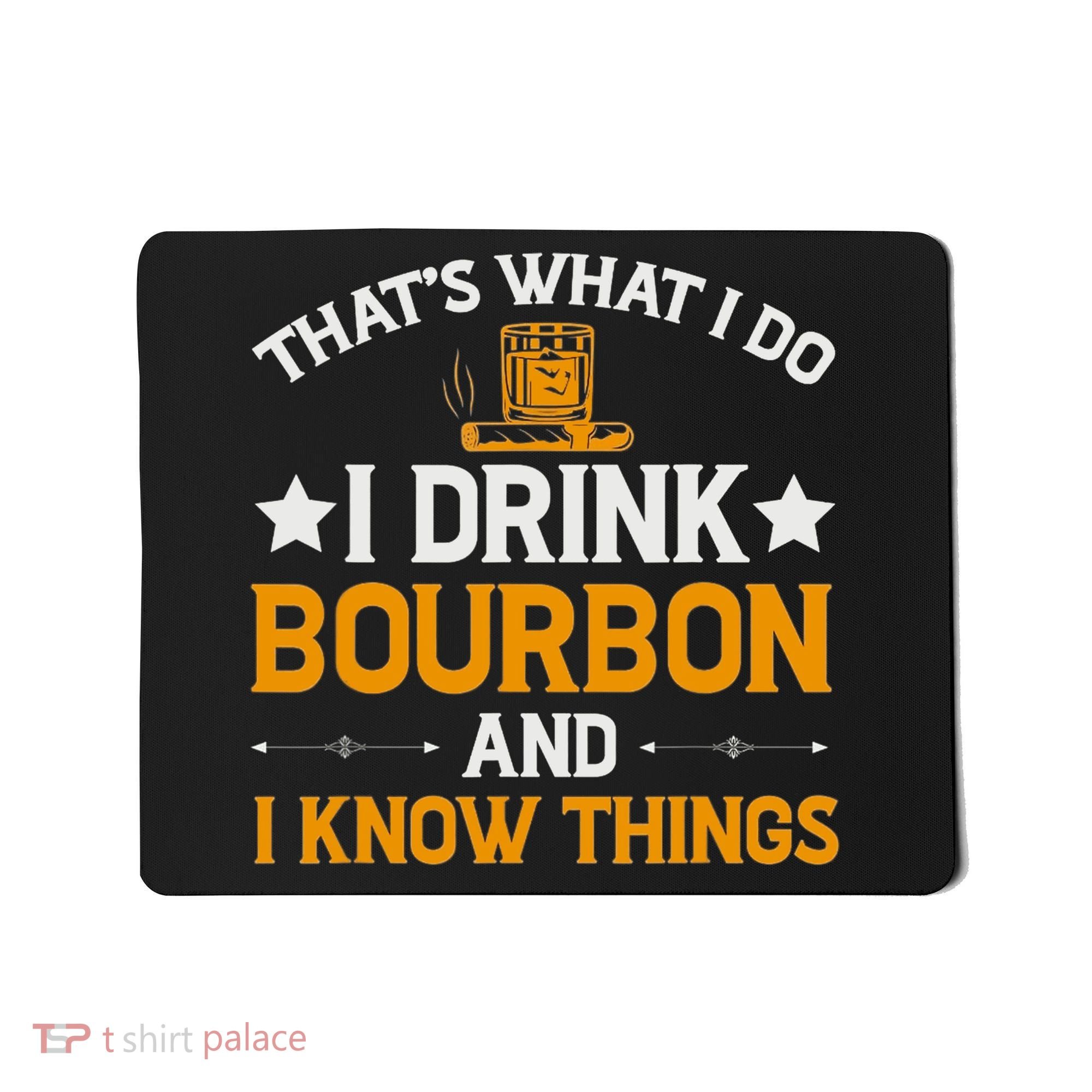 That's What I Do I Drink Bourbon And I Know Things Mousepad
