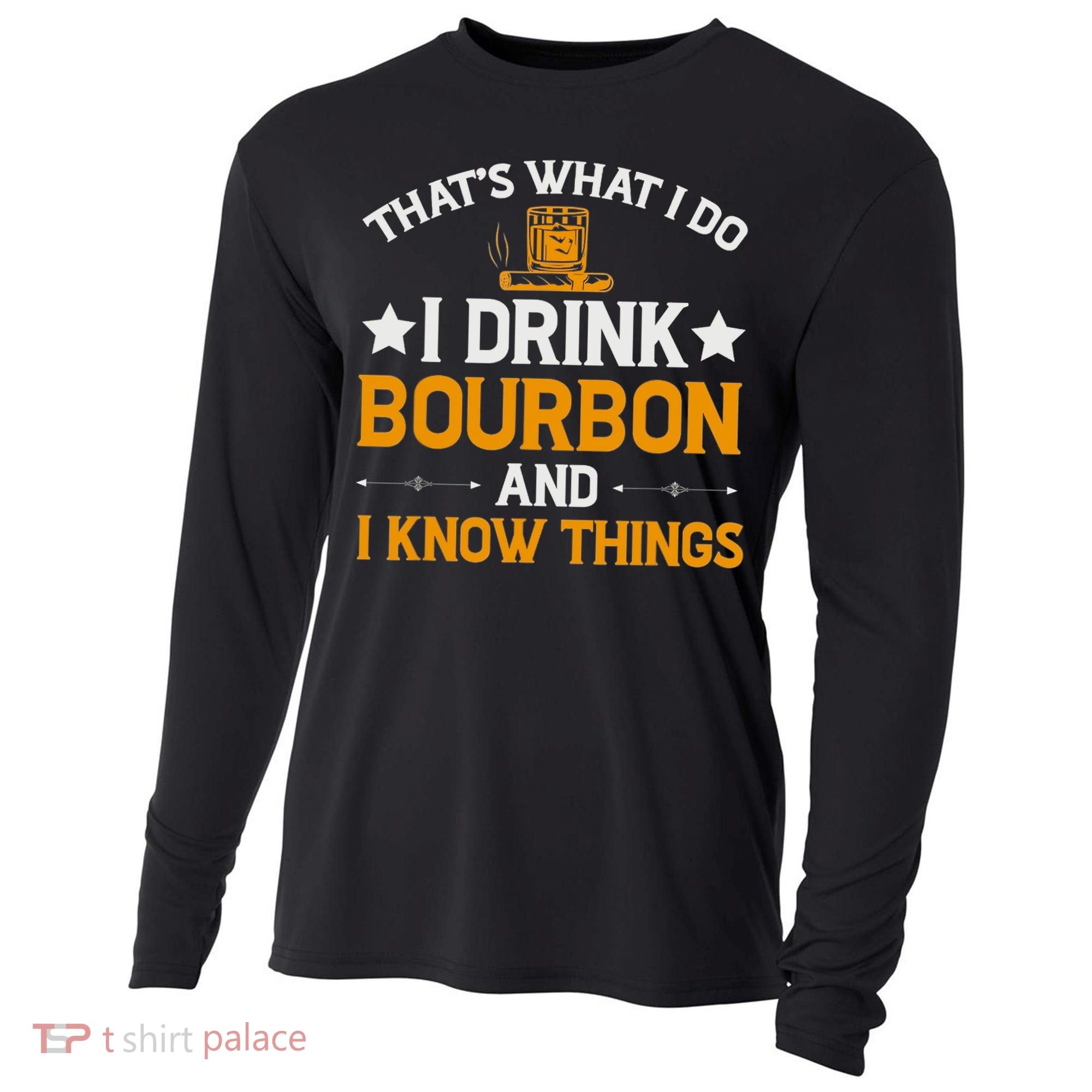 That's What I Do I Drink Bourbon And I Know Things Cooling Performance Long Sleeve Crew