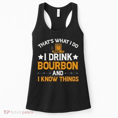 That's What I Do I Drink Bourbon And I Know Things Women's Tank Top