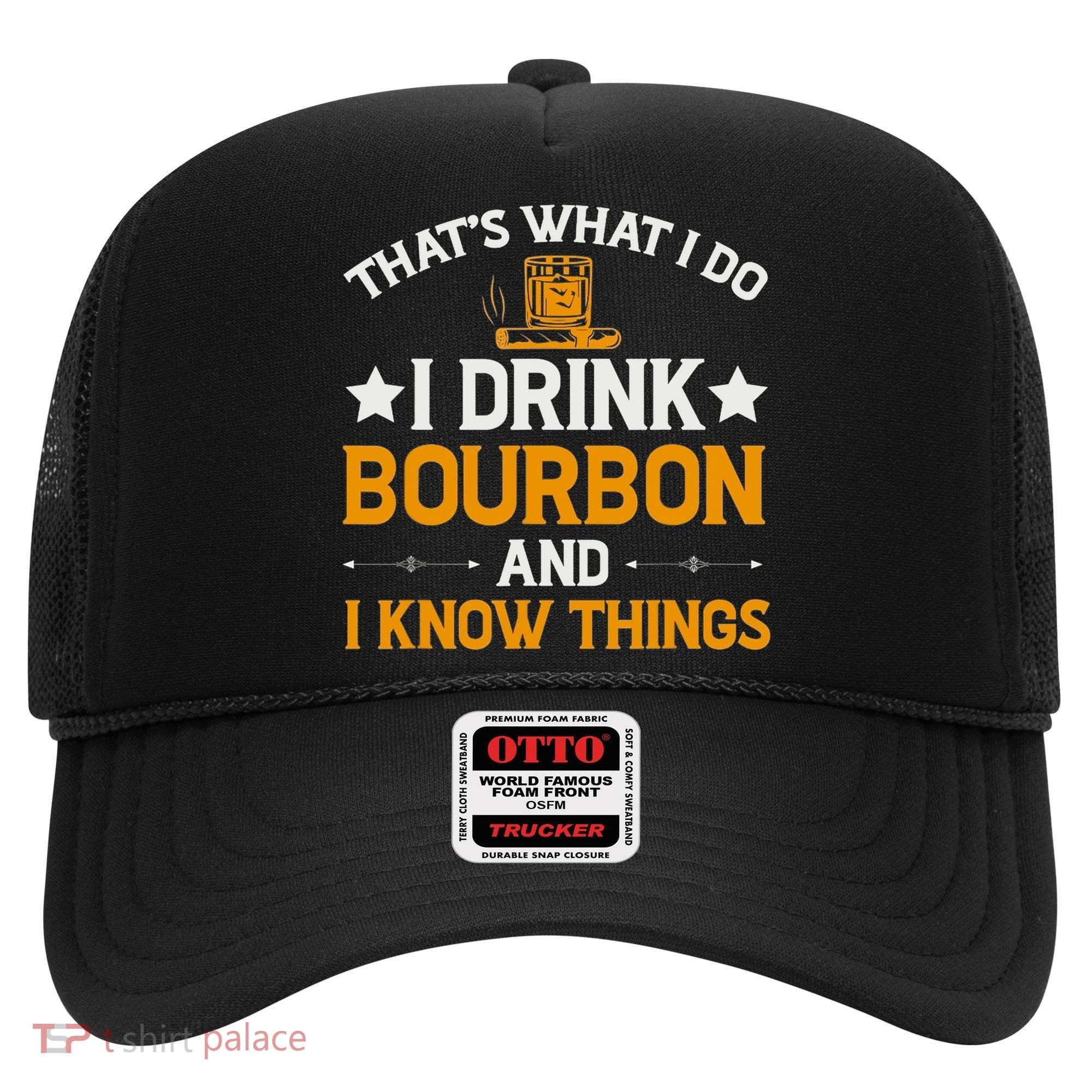 That's What I Do I Drink Bourbon And I Know Things Hat