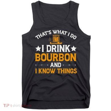 That's What I Do I Drink Bourbon And I Know Things Tank Top