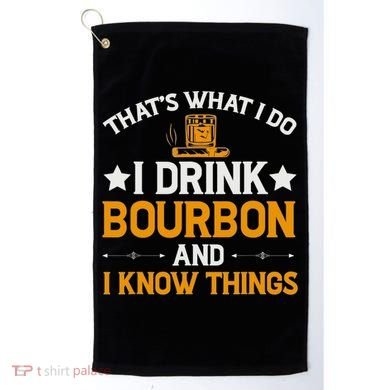 That's What I Do I Drink Bourbon And I Know Things Golf Towel