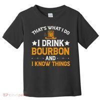 That's What I Do I Drink Bourbon And I Know Things Toddler T-Shirt thumb 0