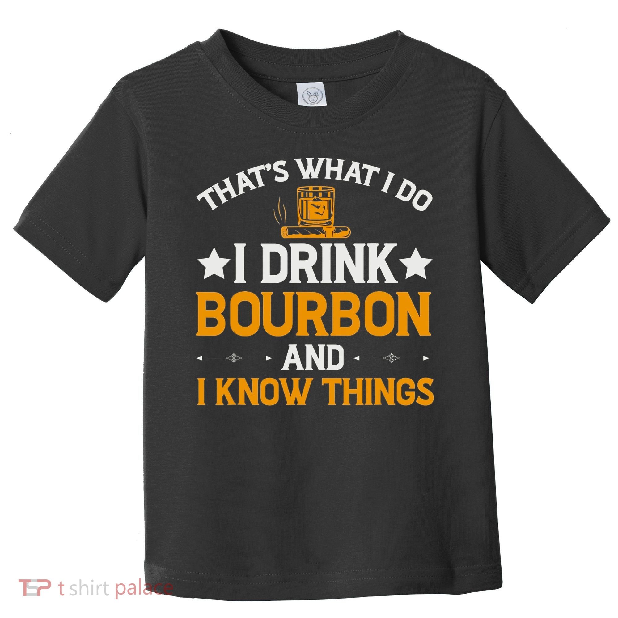 That's What I Do I Drink Bourbon And I Know Things Toddler T-Shirt