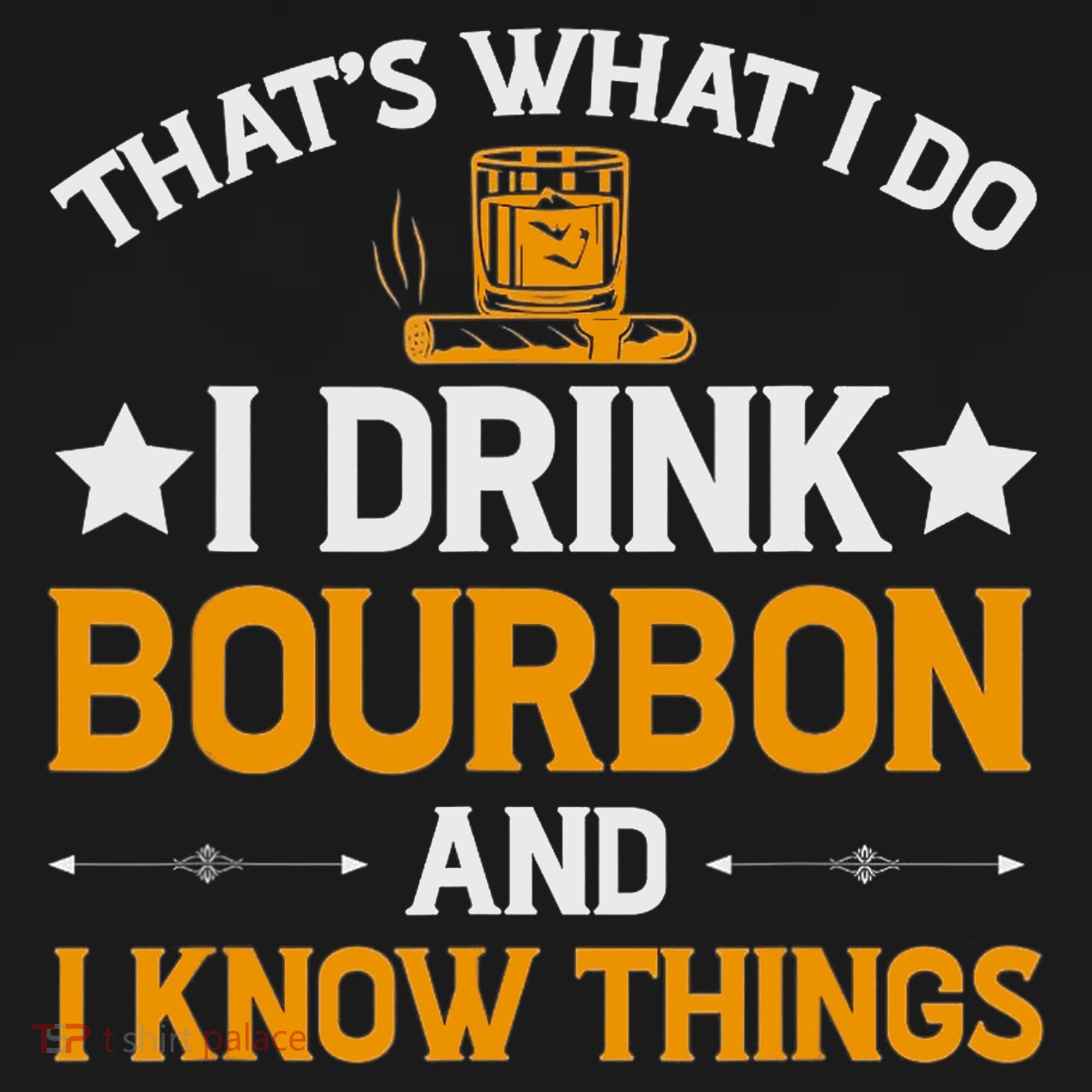 That's What I Do I Drink Bourbon And I Know Things Women's T-Shirt