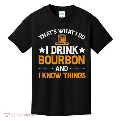 That's What I Do I Drink Bourbon And I Know Things Kids T-Shirt