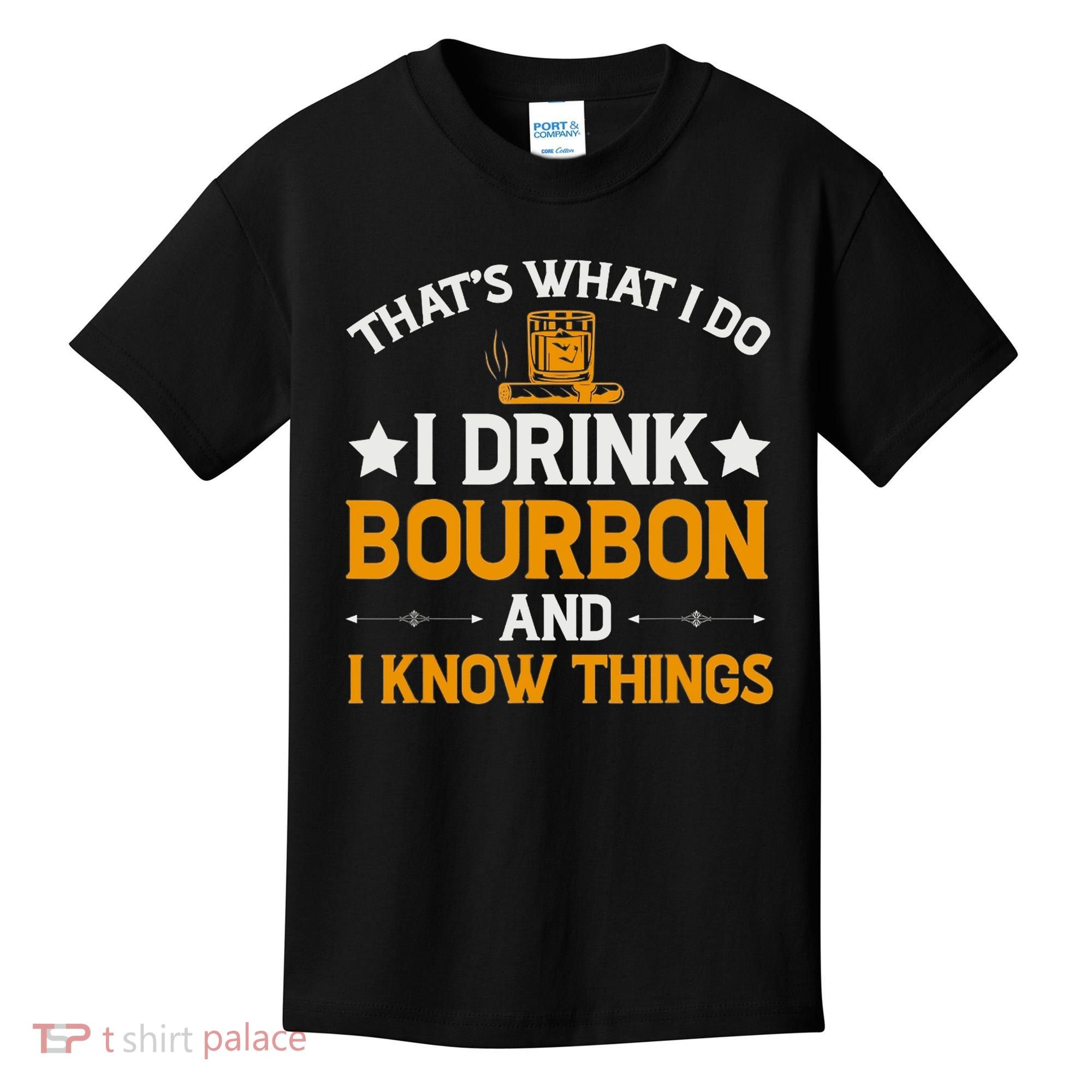 That's What I Do I Drink Bourbon And I Know Things Kids T-Shirt