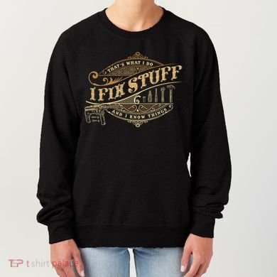 Thats What I Do I Fix Stuff And I Know Things Funny Saying Women's Sweatshirt
