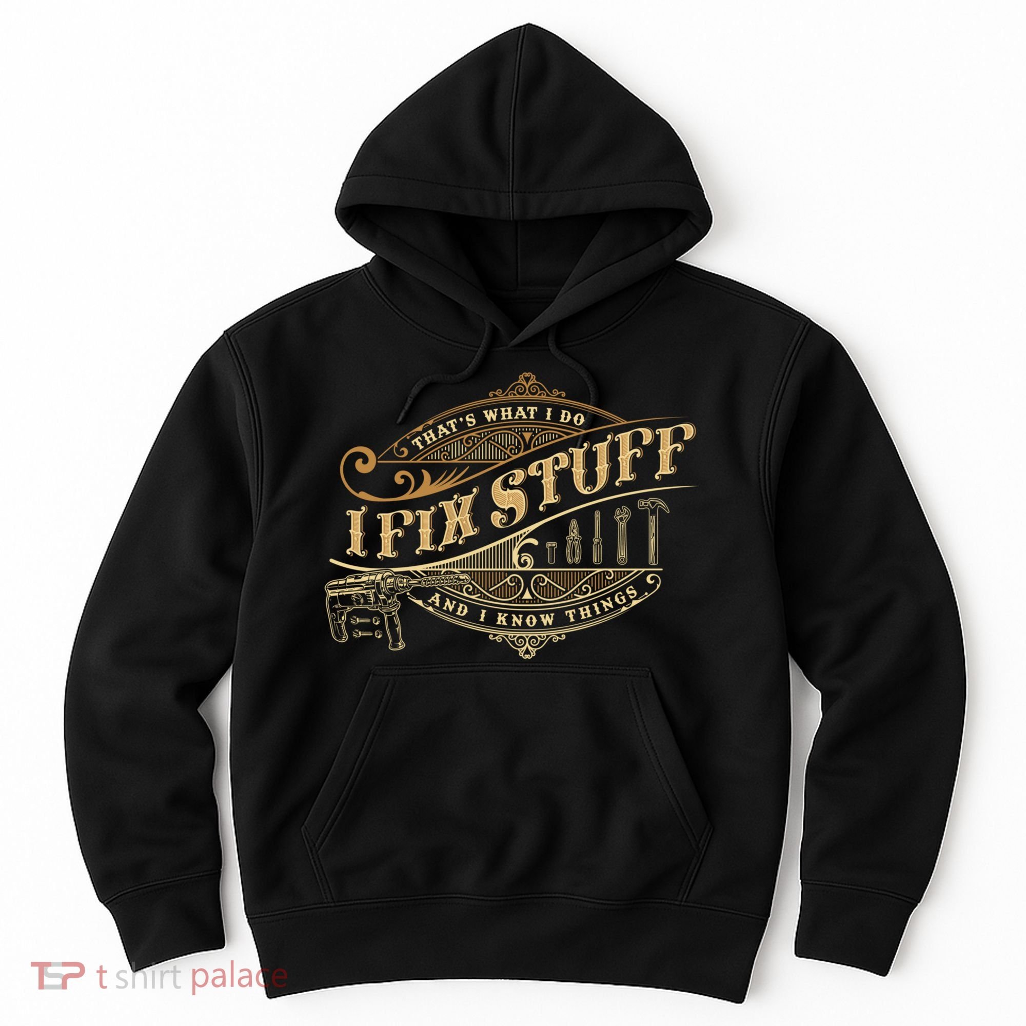 Thats What I Do I Fix Stuff And I Know Things Funny Saying Hoodie