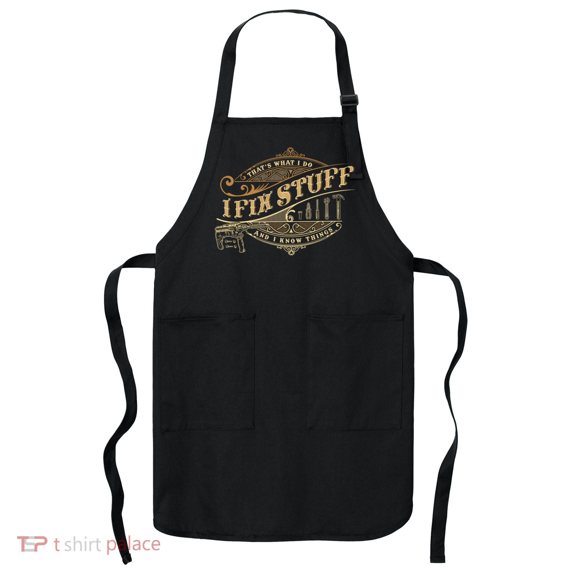 Thats What I Do I Fix Stuff And I Know Things Funny Saying Apron