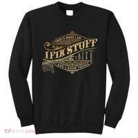 Thats What I Do I Fix Stuff And I Know Things Funny Saying Sweatshirt thumb 0