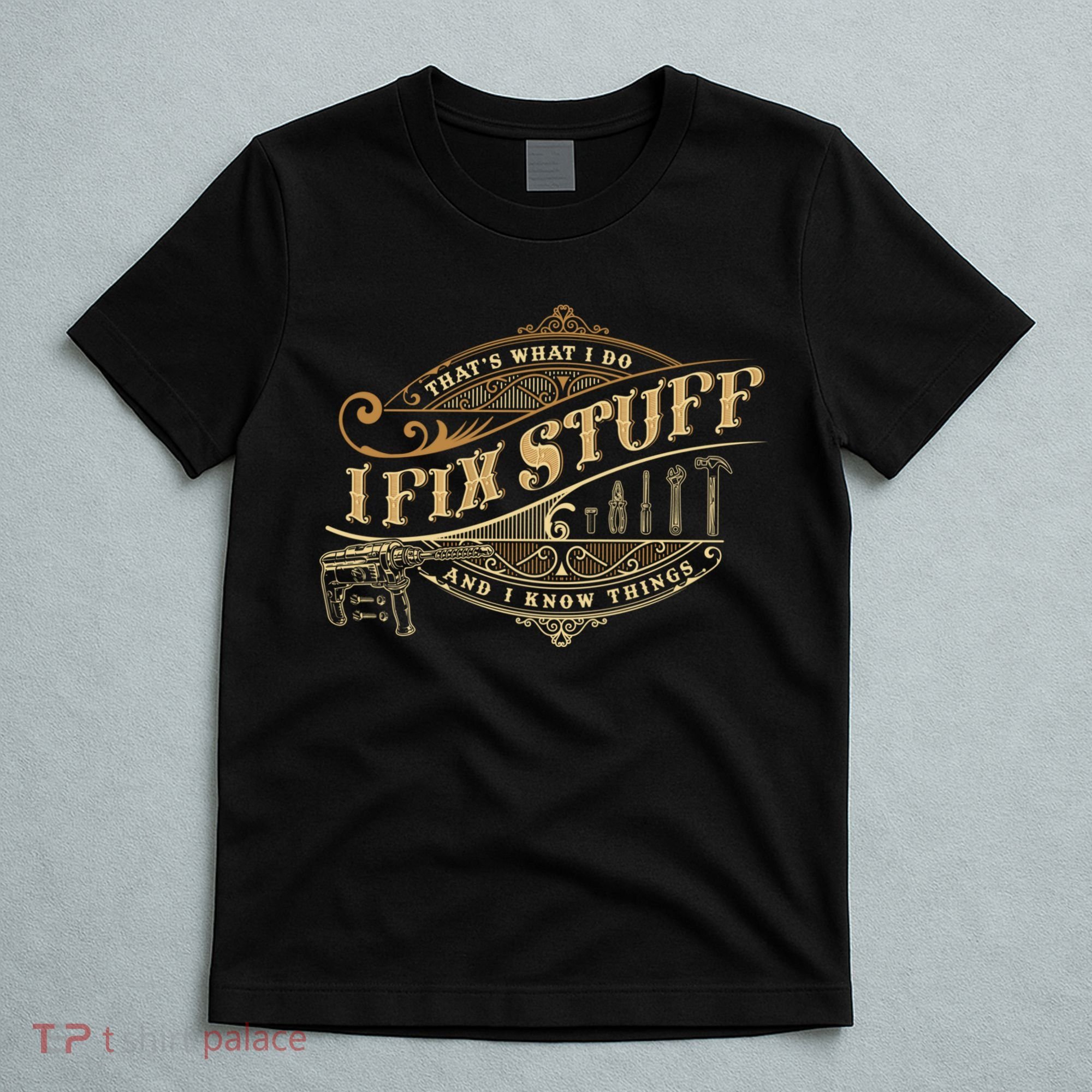 Thats What I Do I Fix Stuff And I Know Things Funny Saying T-Shirt
