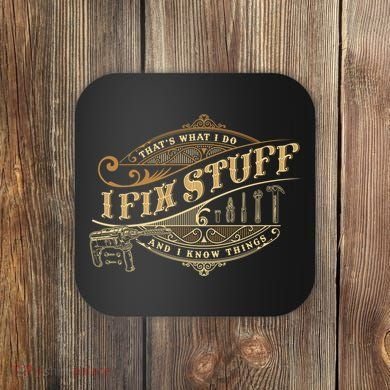 Thats What I Do I Fix Stuff And I Know Things Funny Saying Coaster
