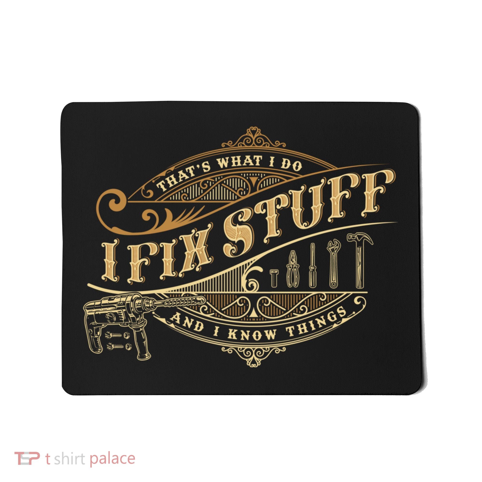 Thats What I Do I Fix Stuff And I Know Things Funny Saying Mousepad
