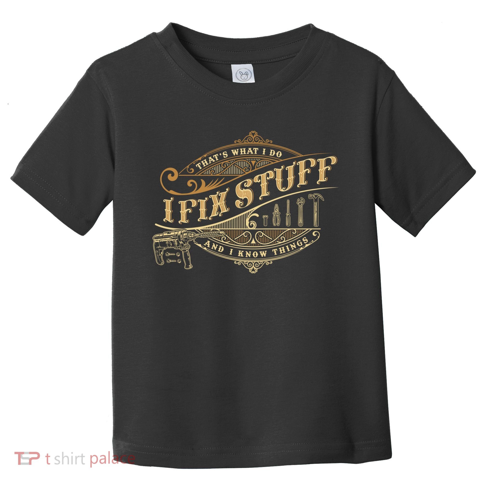 Thats What I Do I Fix Stuff And I Know Things Funny Saying Toddler T-Shirt