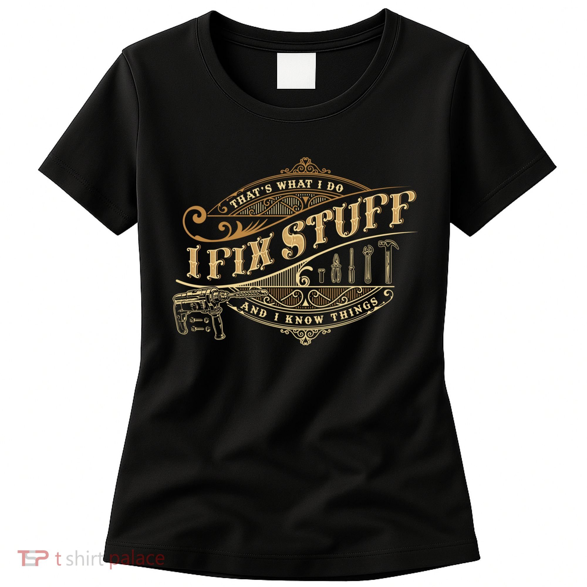 Thats What I Do I Fix Stuff And I Know Things Funny Saying Women's T-Shirt