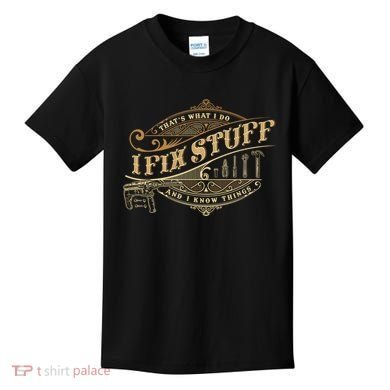 Thats What I Do I Fix Stuff And I Know Things Funny Saying Kids T-Shirt
