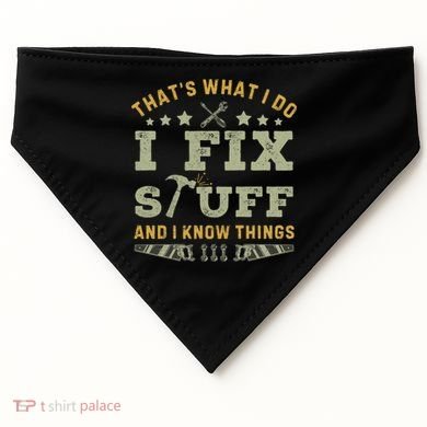 Thats What I Do I Fix Stuff And I Know Things Funny Dad USA-Made Doggie Bandana