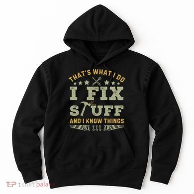 Thats What I Do I Fix Stuff And I Know Things Funny Dad Hoodie
