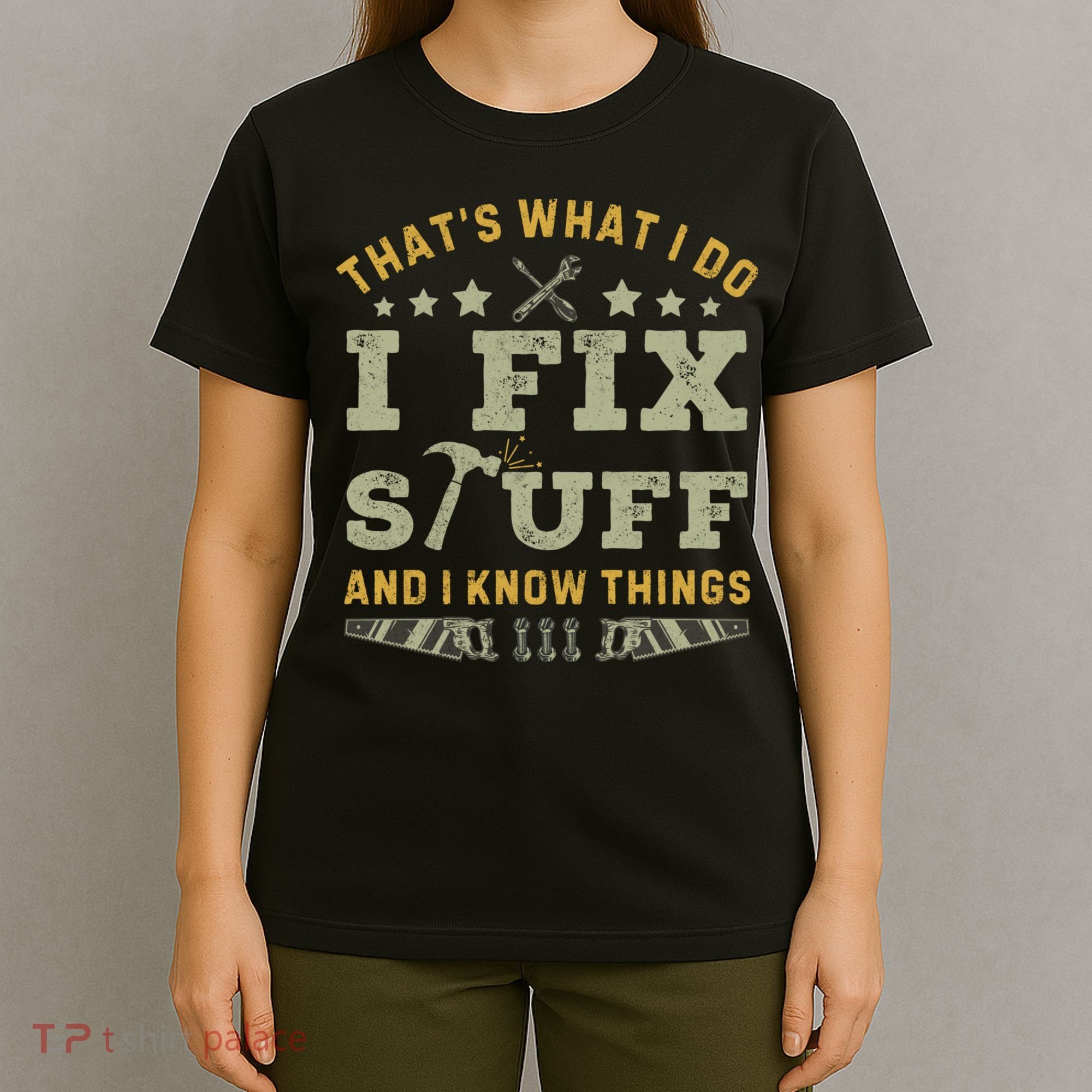 Thats What I Do I Fix Stuff And I Know Things Funny Dad T-Shirt