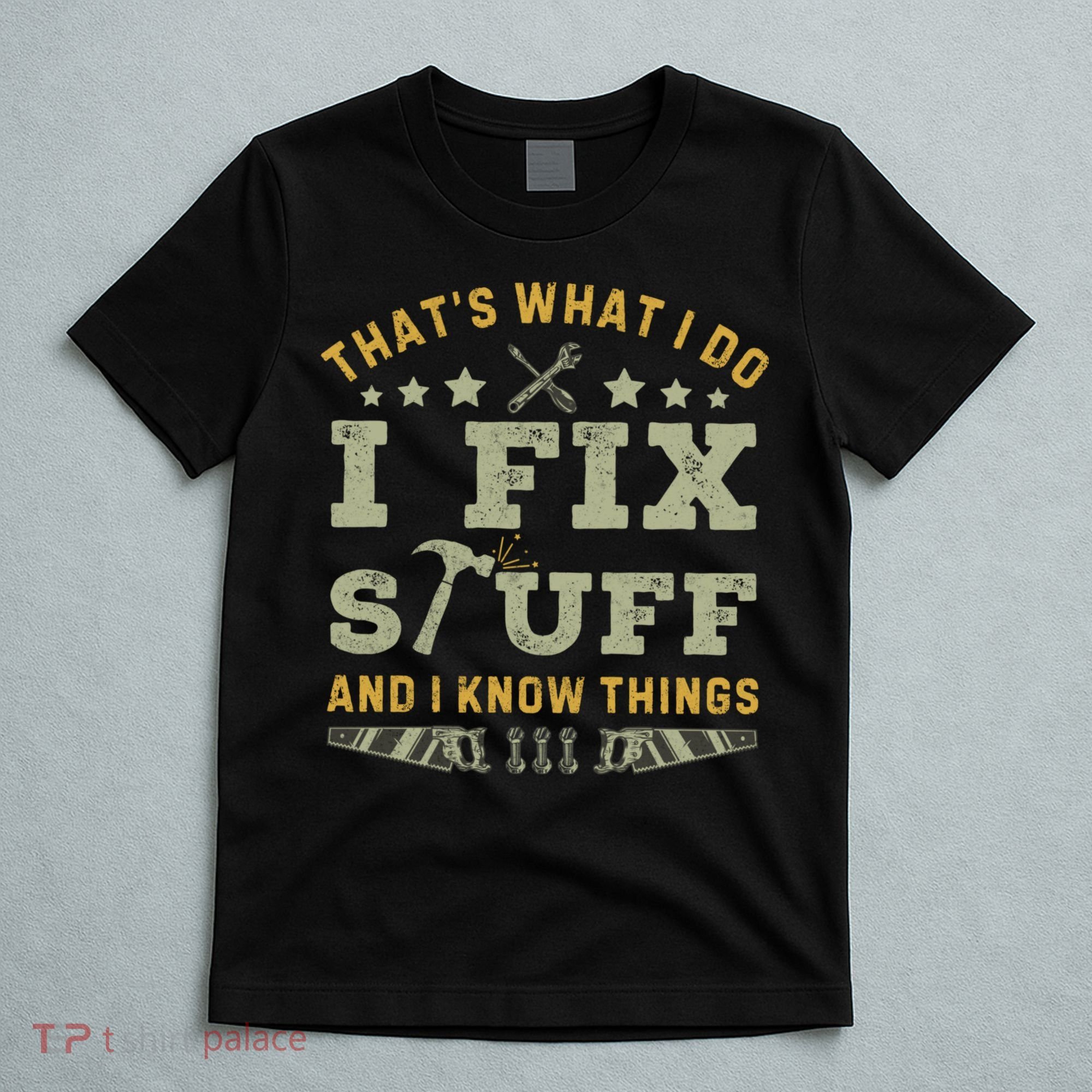 Thats What I Do I Fix Stuff And I Know Things Funny Dad T-Shirt