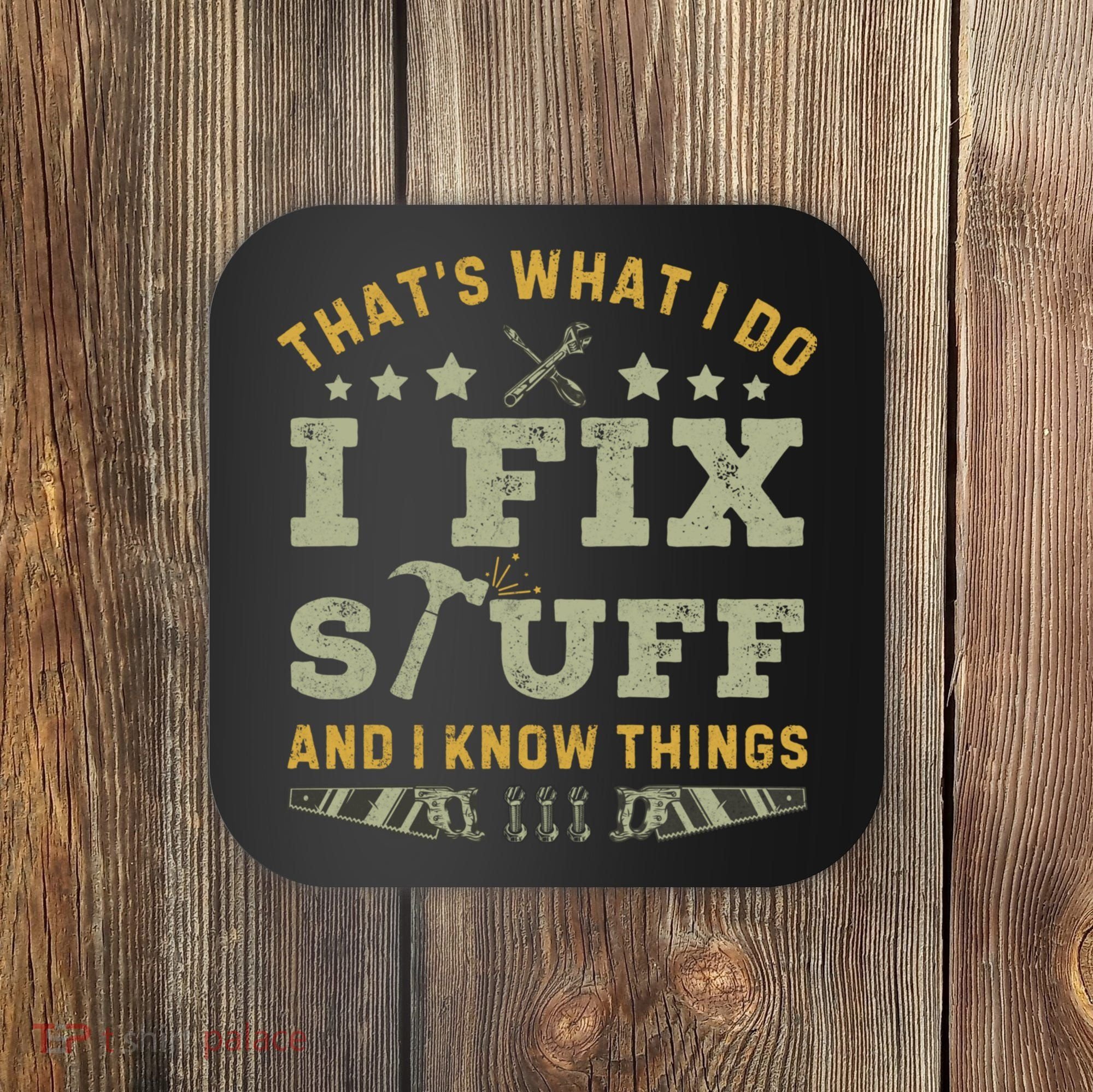 Thats What I Do I Fix Stuff And I Know Things Funny Dad Coaster