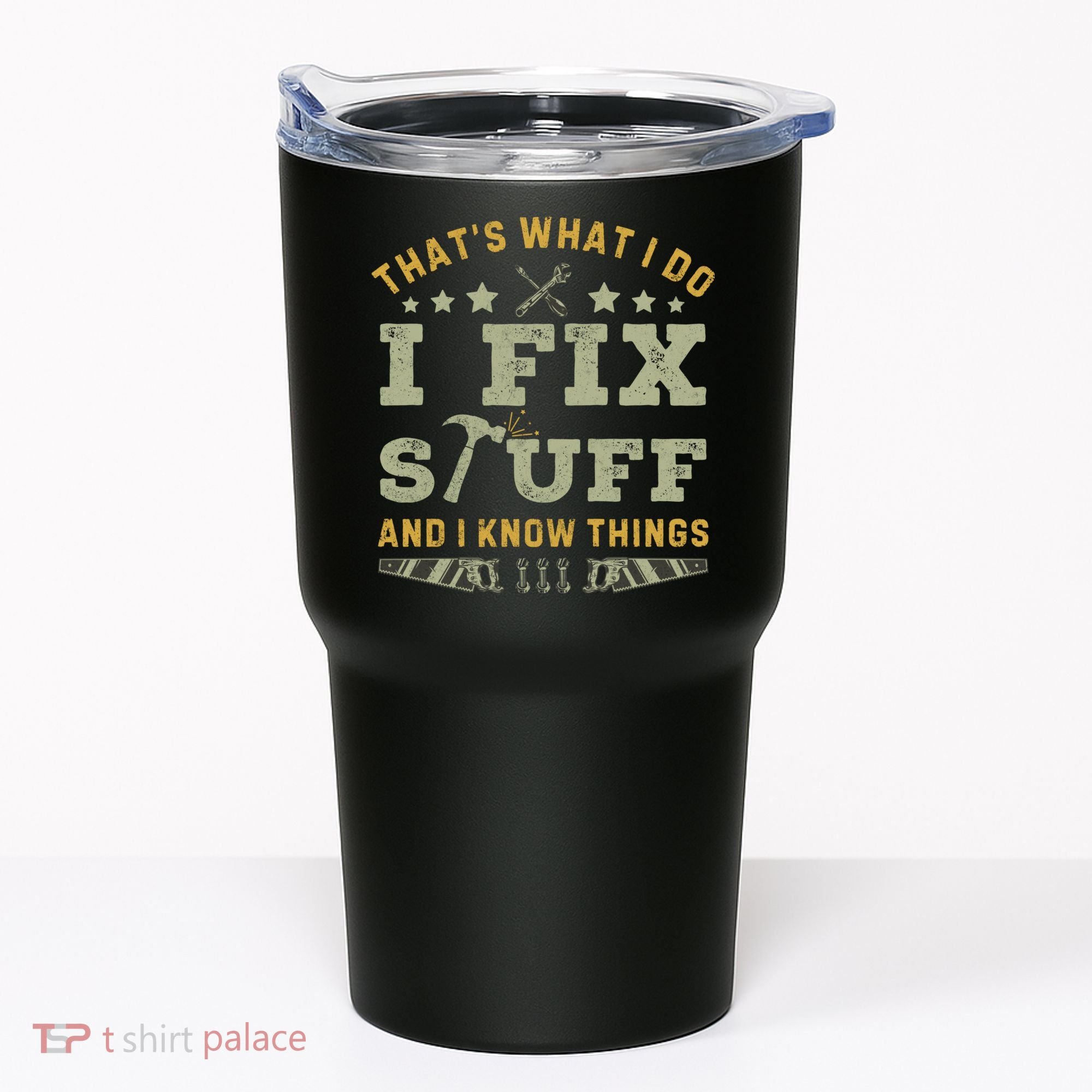 Thats What I Do I Fix Stuff And I Know Things Funny Dad Tumbler