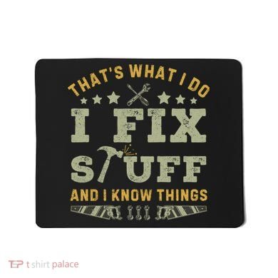 Thats What I Do I Fix Stuff And I Know Things Funny Dad Mousepad