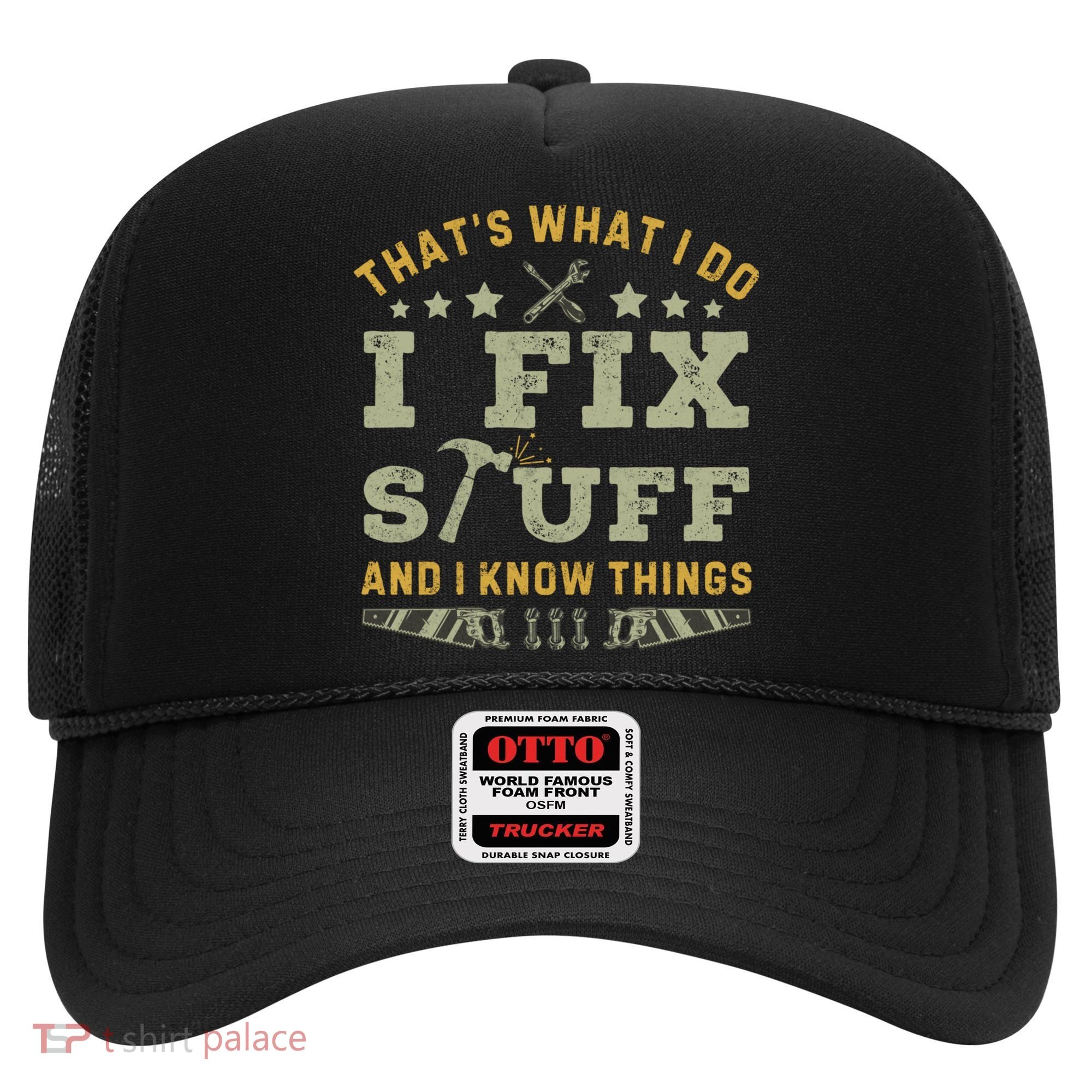 Thats What I Do I Fix Stuff And I Know Things Funny Dad Hat