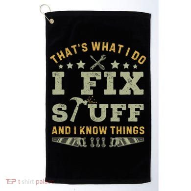 Thats What I Do I Fix Stuff And I Know Things Funny Dad Golf Towel