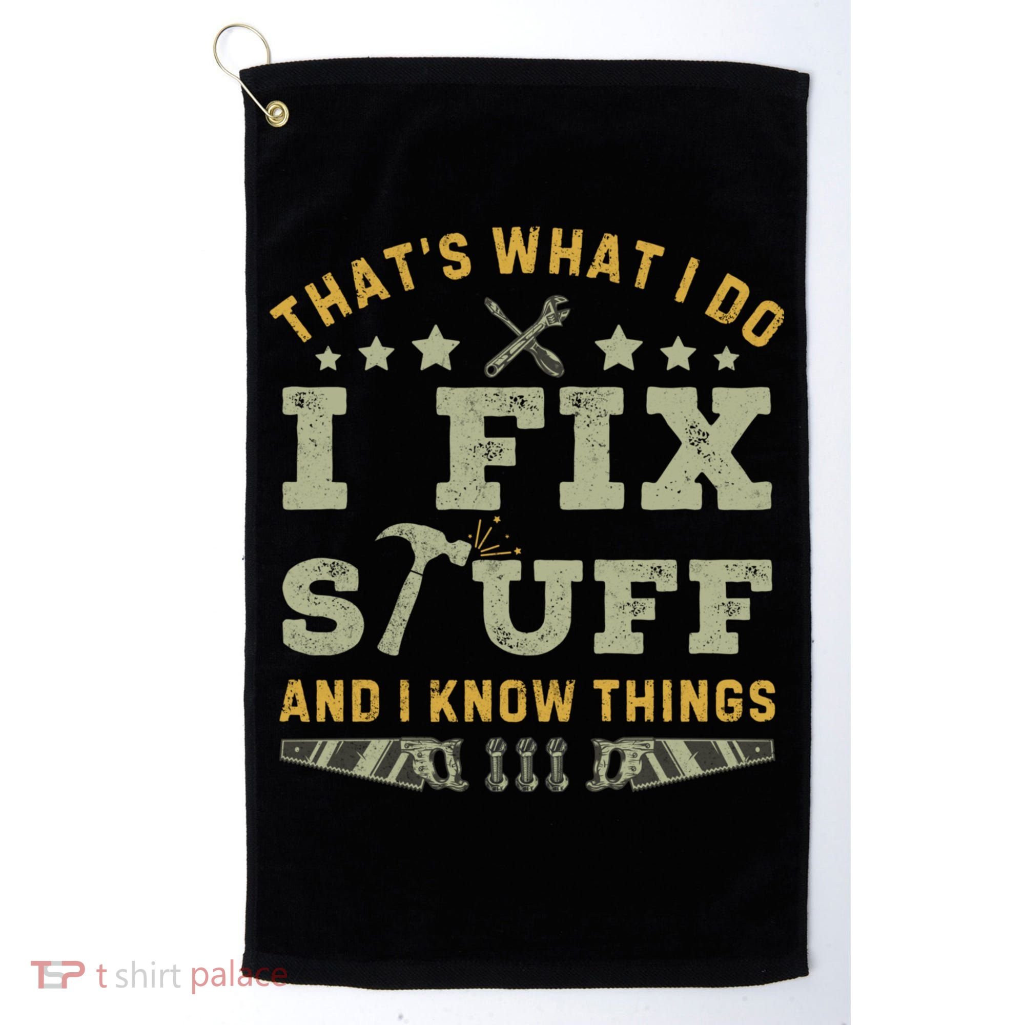 Thats What I Do I Fix Stuff And I Know Things Funny Dad Golf Towel