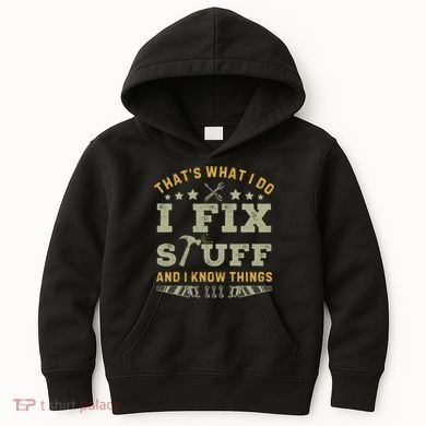 Thats What I Do I Fix Stuff And I Know Things Funny Dad Kids Hoodie