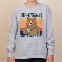 Thats What I Do I Drink Whiskey And I Know Things Bear Tee Women's Sweatshirt thumb 0