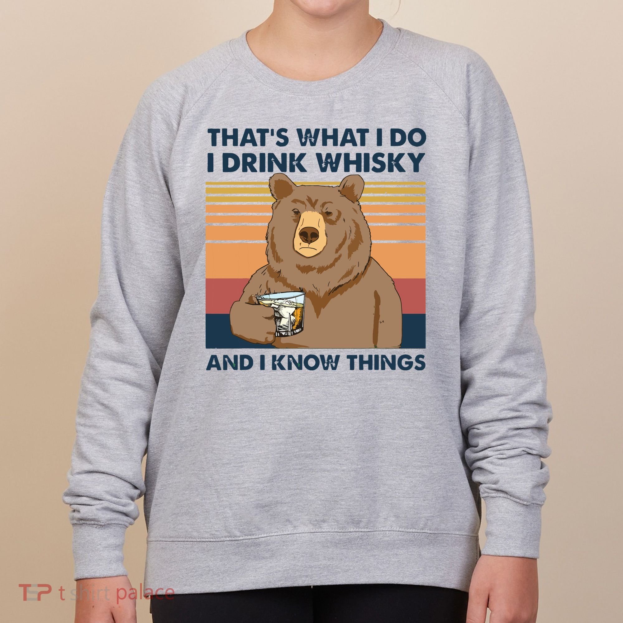 Thats What I Do I Drink Whiskey And I Know Things Bear Tee Women's Sweatshirt