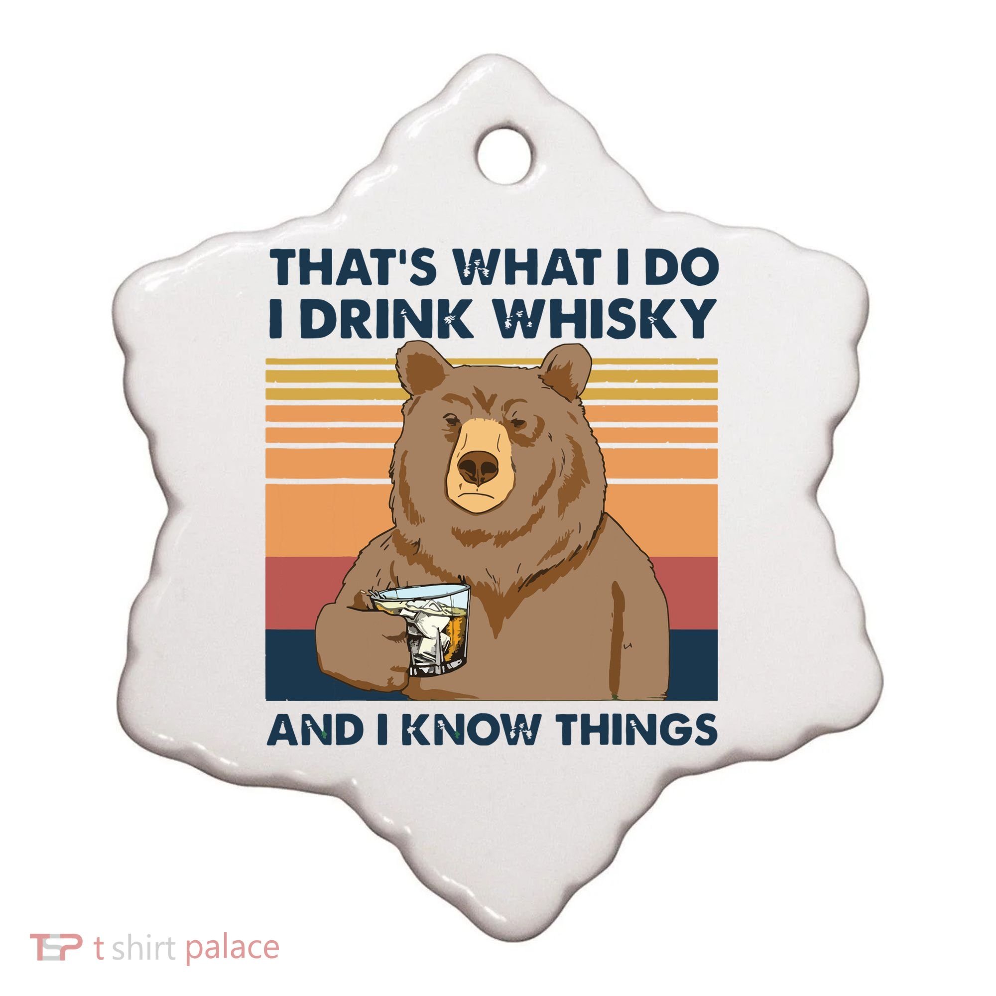 Thats What I Do I Drink Whiskey And I Know Things Bear Tee Ceramic Ornament
