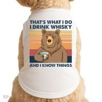 Thats What I Do I Drink Whiskey And I Know Things Bear Tee Doggie Tank thumb 0