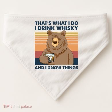 Thats What I Do I Drink Whiskey And I Know Things Bear Tee USA-Made Doggie Bandana