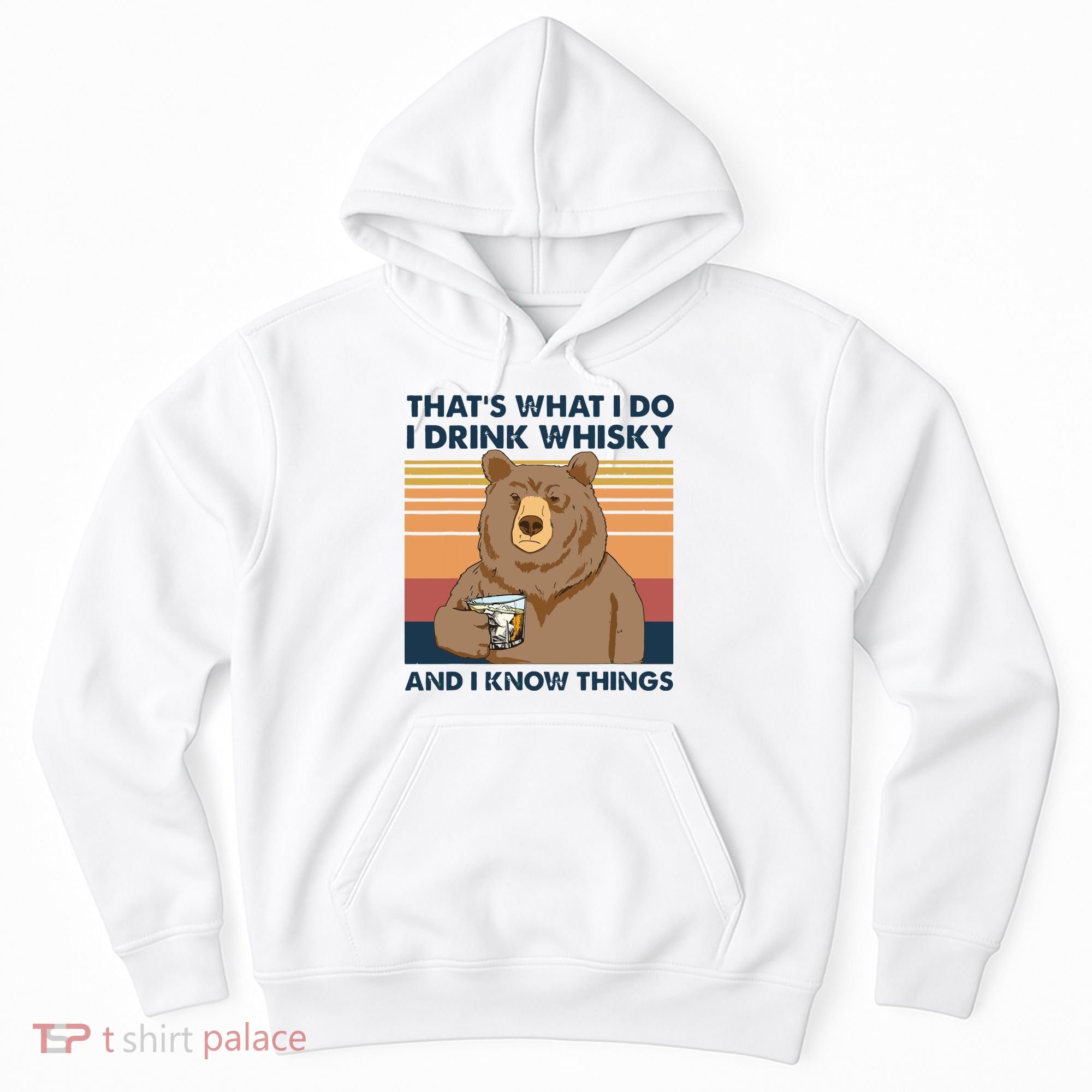 Thats What I Do I Drink Whiskey And I Know Things Bear Tee Hoodie