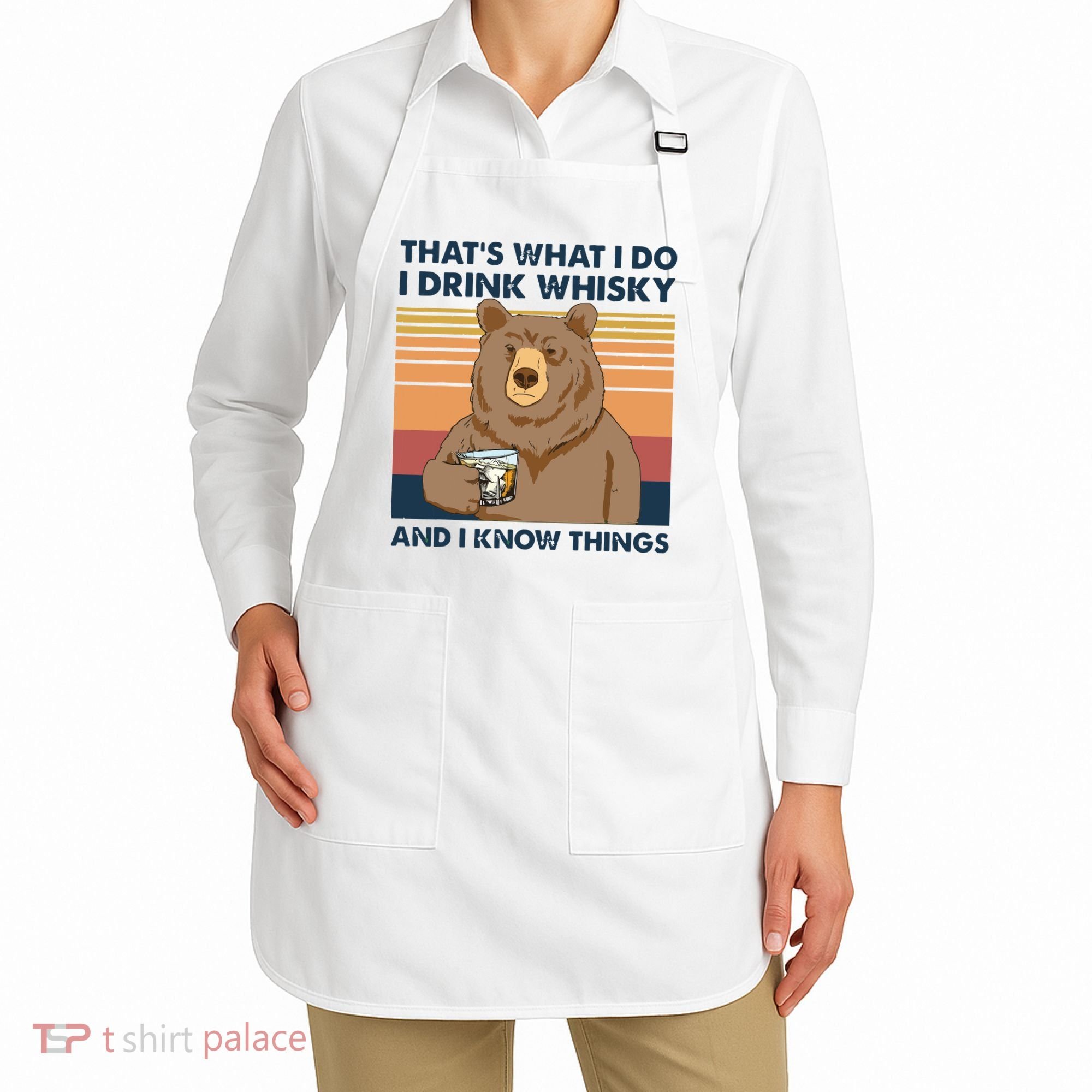 Thats What I Do I Drink Whiskey And I Know Things Bear Tee Apron